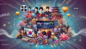 MyAsianTV: The Ultimate Destination for Asian Dramas, Movies, and Global Fans